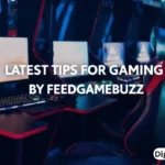 latest tips for gaming by feedgamebuzz